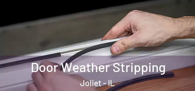  Door Weather Stripping Joliet - IL