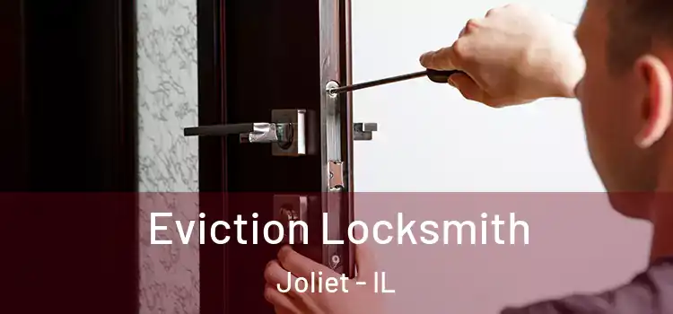  Eviction Locksmith Joliet - IL